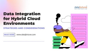 Data Integration For Hybrid Cloud Environments: Strategies And Considerations
