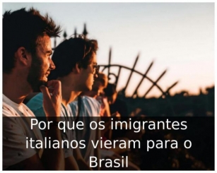 Por Que Os Imigrantes Italianos Vieram Para O Brasil