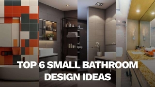 Top 6 Small Bathroom Design Ideas To Enhance Comfort And Aesthetics