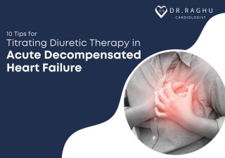 10 Tips For Titrating Diuretic Therapy In Acute Decompensated Heart Failure