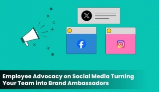 Employee Advocacy On Social Media: Turning Your Team Into Brand Ambassadors