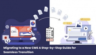 Migrating To A New CMS: A Step-by-Step Guide For Seamless Transition