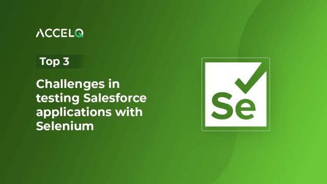 Understanding challenges in Salesforce test automation using Selenium