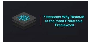 7 Reasons Why ReactJS Is The Most Preferable Framework