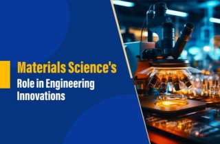 How Does Material Science Contribute To Engineering Innovations?