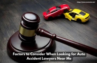 Factors To Consider When Looking For Auto Accident Lawyers Near Me