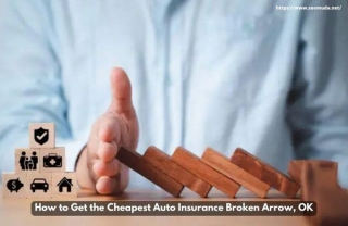 How To Get The Cheapest Auto Insurance Broken Arrow, OK