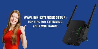 Wavlink Extender Setup: Top Tips For Extending Your Wifi Range