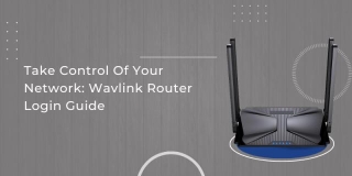 Take Control Of Your Network: Wavlink Router Login Guide