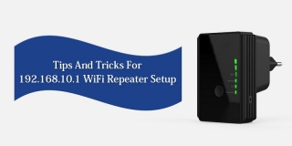 Tips And Tricks For 192.168.10.1 WiFi Repeater Setup