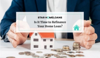 Is It Time To Refinance Your Home Loan?