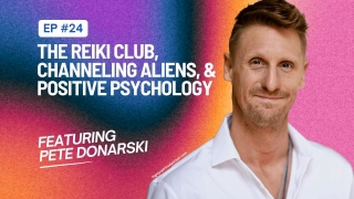 The Reiki Club, Channeling Aliens, & Positive Psychology With Pete Donarski
