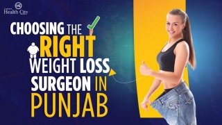 Choosing The Right Weight Loss Surgeon In Punjab: Tips And Recommendations