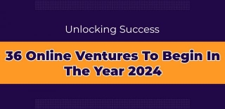 Unlocking Success 36 Online Ventures To Begin In The Year 2024