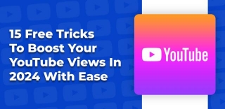 15 Free Tricks To Boost Your YouTube Views In 2024 With Ease