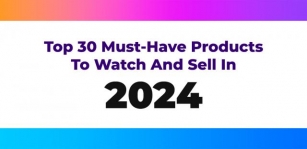 Top 30 Must-Have Products To Watch And Sell In 2024