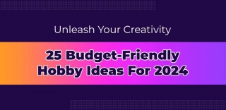Unleash Your Creativity: 25 Budget-Friendly Hobby Ideas For 2024