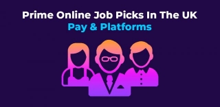 Prime Online Job Picks In The UK: Pay & Platforms