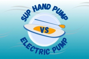 SUP Hand Pump Vs Electric Pump | Which Is Superior? (2024)