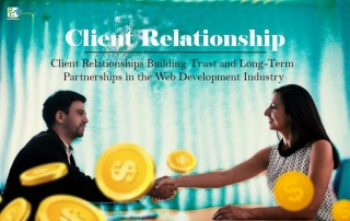 Client Relationships Building Trust And Long-Term Partnerships In The Web Development Industry