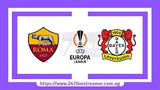 UEL '23/24: Roma Vs Bayer Leverkusen - Match Live Stream Free, Lineups, Match Preview