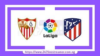 Laliga '23/24: Sevilla Vs Atletico Madrid - Match Live Stream Free, Lineups, Match Preview