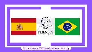 Friendly: Spain Vs Brazil - Match Live Stream Free, Lineups, Match Preview