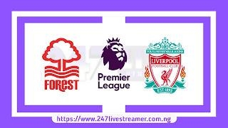 EPL '23/24: Nottingham Forest Vs Liverpool - Match Live Stream Free, Lineups, Match Preview