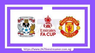 FA Cup 23/24: Coventry City Vs Manchester United - Match Live Stream Free, Lineups, Match Preview (Semi Final)
