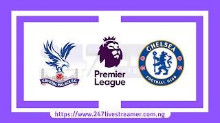 EPL '23/24: Crystal Palace Vs Chelsea - Match Live Stream Free, Lineups, Match Preview