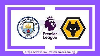 EPL '23/24: Manchester City Vs Wolves - Match Live Stream Free, Lineups, Match Preview