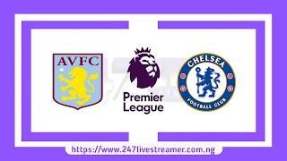 EPL '23/24: Aston Villa Vs Chelsea - Match Live Stream Free, Lineups, Match Preview