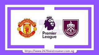 EPL '23/24: Manchester United Vs Burnley - Match Live Stream Free, Lineups, Match Preview