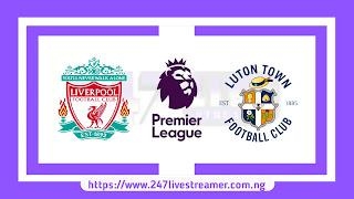 EPL '23/24: Liverpool Vs Luton Town - Match Live Stream Free, Lineups, Match Preview
