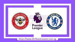 EPL '23/24: Brentford Vs Chelsea - Match Live Stream Free, Lineups, Match Preview