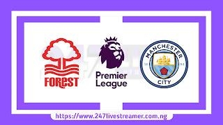 EPL '23/24: Nottingham Forest Vs Manchester City - Match Live Stream Free, Lineups, Match Preview