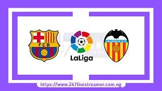 Laliga '23/24: Barcelona Vs Valencia - Match Live Stream Free, Lineups, Match Preview