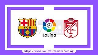 Laliga '23/24: Barcelona Vs Granada - Match Live Stream Free, Lineups, Match Preview