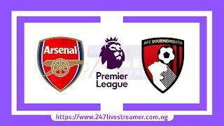 EPL '23/24: Arsenal Vs AFC Bournemouth - Match Live Stream Free, Lineups, Match Preview