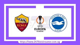 UEL '23/24: Roma Vs Brighton - Match Live Stream Free, Lineups, Match Preview