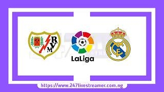 Laliga '23/24: Rayo Vallecano Vs  Real Madrid - Match Live Stream Free, Lineups, Match Preview