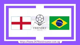Friendly: England Vs Brazil - Match Live Stream Free, Lineups, Match Preview