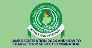 Jamb Registration 2024 Updates And How To Change Your Jamb Subject Combinations