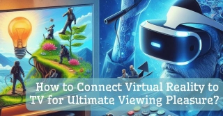 How To Connect Virtual Reality To TV For Ultimate Viewing Pleasure?