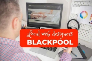 The Benefits Of Hiring A Local Web Design Company In Blackpool