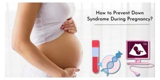 How To Prevent Down Syndrome During Pregnancy?