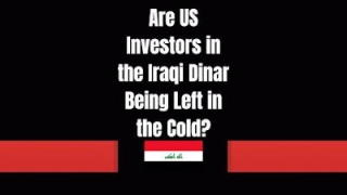 Are US Investors In The Iraqi Dinar Being Left In The Cold?