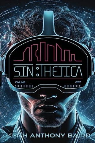 New Dystopian Sci-Fi SIN:THETICA By Keith Anthony Baird