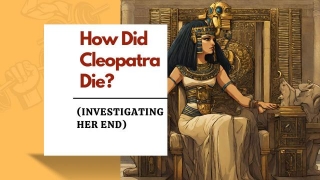 How Did Cleopatra Die? (Investigating Her End)