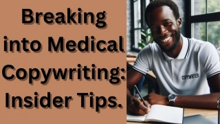 Breaking Into Medical Copywriting: Insider Tips